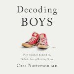 Decoding Boys: New Science Behind the Subtle Art of Raising Sons