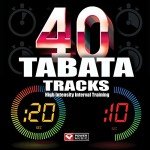 40 Tabata Tracks - High Intensity Interval Training (20 Second Work and 10 Second Rest Cycles)
