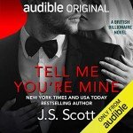 Tell Me You're Mine: The British Billionaires, Book 1