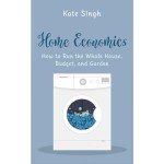 Home Economics: How to Run the Whole House, Budget, and Garden