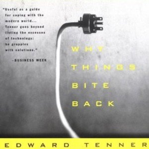 Why Things Bite Back: Technology and the Revenge of Unintended Consequences