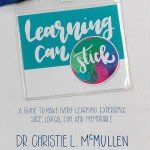 Learning Can Stick: A Guide to Make Every Learning Experience Safe, Logical, Fun, and Memorable
