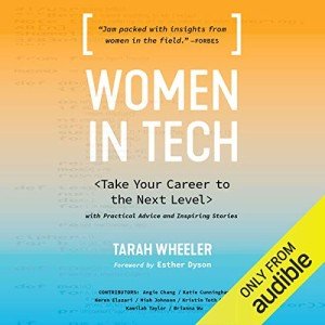 Women in Tech: Take Your Career to the Next Level with Practical Advice and Inspiring Stories