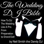 The Wedding DJ Bible: How to DJ the Wedding Like a Pro from Preparation to Grand Exit!