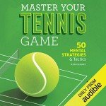 Master Your Tennis Game: 50 Mental Strategies and Tactics