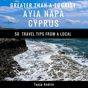 Greater Than a Tourist - Ayia Napa Cyprus: 50 Travel Tips from a Local