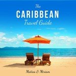 The Caribbean Travel Guide: 11 Mind-Blowing Islands