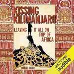 Kissing Kilimanjaro: Leaving It All on Top of Africa