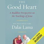 The Good Heart: A Buddhist Perspective on the Teachings of Jesus