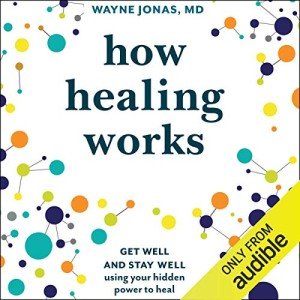 How Healing Works: Get Well and Stay Well Using Your Hidden Power to Heal