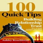 Building Relationship Trust: 100 Quick Tips on How to Build, Maintain and Regain Trust in a Relationship