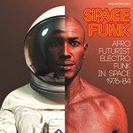 Soul Jazz Records presents SPACE FUNK - Afro-Futurist Electro Funk in Space 1976-84