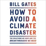 How to Avoid a Climate Disaster: The Solutions We Have and the Breakthroughs We Need