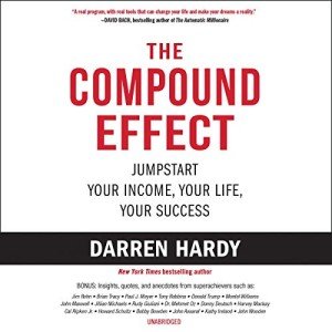 The Compound Effect: Achieve Success Step by Step