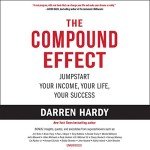 The Compound Effect: Achieve Success Step by Step