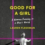 Good for a Girl: Navigating a Man's World