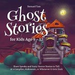 Spooky Ghost Stories for Kids Ages 9-12