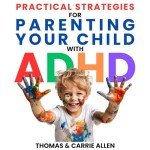 ADHD Parenting Tips: Nurture and Support Your Child