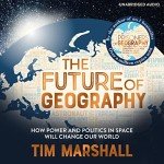 The Future of Geography: Power and Politics Explained