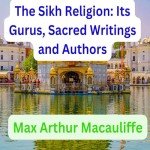 Sikh Religion: Gurus, Writings, and Teachings