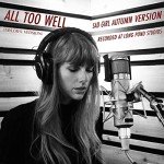 All Too Well (Sad Girl Autumn) - Long Pond Recording