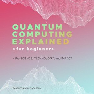 Quantum Computing Explained for Beginners: The Science, Technology, and Impact