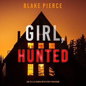 Ella Dark: Girl, Hunted - FBI Thriller Book 3
