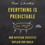 Everything Is Predictable: How Bayesian Statistics Explain Our World