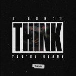I Don't Think You're Ready [Explicit] Stream Now