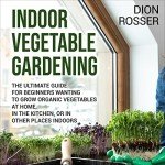 Indoor Gardening for Beginners: Grow Organic Vegetables
