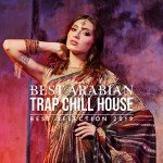 Arabian Trap Chill House: Top 2019 Vibes