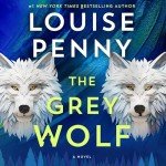 The Grey Wolf: Chief Inspector Gamache, Book 19