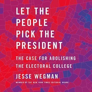Let the People Choose: Abolishing the Electoral College