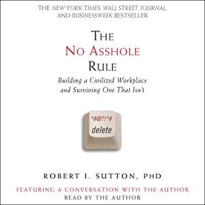 The No Asshole Rule: Creating a Better Workplace