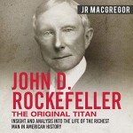 John D. Rockefeller: Life of a Titan