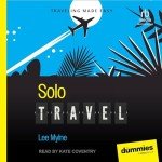 Solo Travel Made Simple: A Beginner’s Guide
