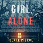 Girl, Alone: An Ella Dark FBI Suspense Thriller, Book 1