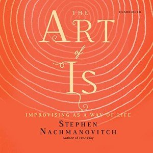 Improvising in Life: The Art of Is