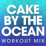 Cake by the Ocean: Extended Workout Mix