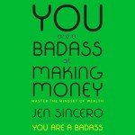 You Are a Badass at Making Money: Master the Mindset of Wealth