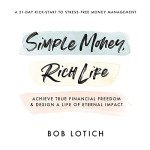 Simple Money, Rich Life: Achieve True Financial Freedom and Design a Life of Eternal Impact