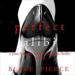 The Perfect Alibi: Jessie Hunt Thriller Book 8