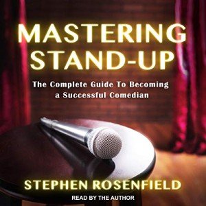 Stand-Up Comedy: Your Complete Success Guide