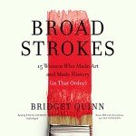 Broad Strokes: Women Who Shaped Art and History