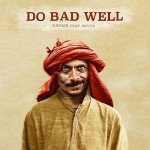 Do Bad Well ft. Nevve - Stream Now!
