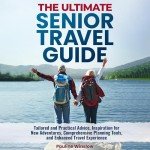 Senior Travel Guide: Tips, Inspiration, and Planning Tools