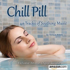 Soothing Chill Pill Sampler: 40 Relaxing Tracks