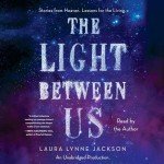 The Light Between Us: Heaven’s Inspiring Stories