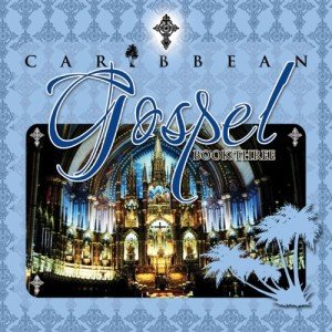 Caribbean Gospel Music Collection Volume 3