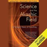 Science and the Akashic Field: All-in-One Theory